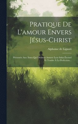 bokomslag Pratique De L'amour Envers Jsus-christ