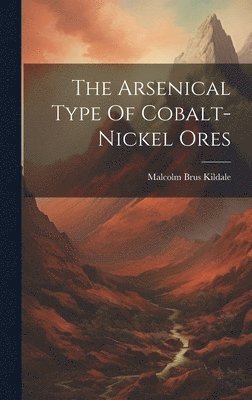 bokomslag The Arsenical Type Of Cobalt-nickel Ores