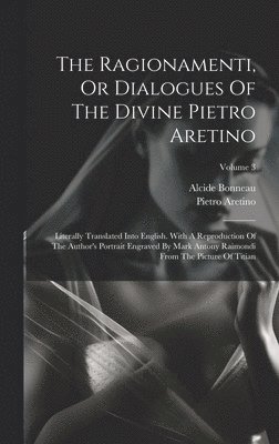 The Ragionamenti, Or Dialogues Of The Divine Pietro Aretino 1