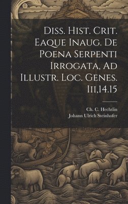 Johann Ulrich Steinhofer, Ch C Hechtlin - Diss. Hist. Crit. Eaque Inaug. De Poena Serpenti Irrogata, Ad Illustr. Loc. Genes. Iii,14.15, Inbunden