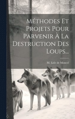 Mthodes Et Projets Pour Parvenir  La Destruction Des Loups... 1