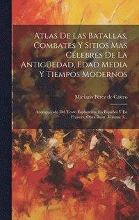 bokomslag Atlas De Las Batallas, Combates Y Sitios Mas Clebres De La Antigedad, Edad Media Y Tiempos Modernos