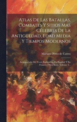 bokomslag Atlas De Las Batallas, Combates Y Sitios Mas Clebres De La Antigedad, Edad Media Y Tiempos Modernos