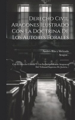 bokomslag Derecho Civil Aragones Ilustrado Con La Doctrina De Los Autores Forales