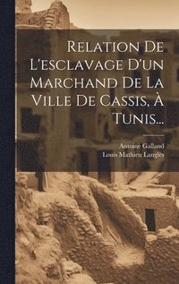 bokomslag Relation De L'esclavage D'un Marchand De La Ville De Cassis,  Tunis...