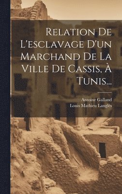 Relation De L'esclavage D'un Marchand De La Ville De Cassis,  Tunis... 1