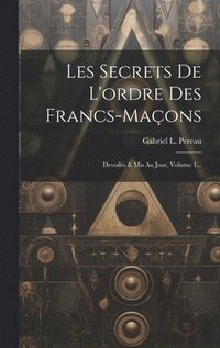 bokomslag Les Secrets De L'ordre Des Francs-maons
