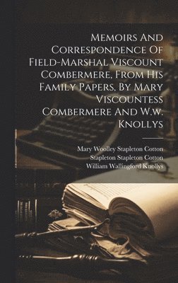 Memoirs And Correspondence Of Field-marshal Viscount Combermere, From His Family Papers, By Mary Viscountess Combermere And W.w. Knollys 1