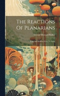 bokomslag The Reactions Of Planarians