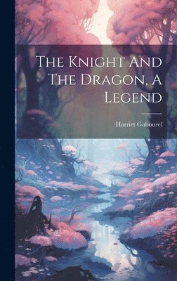 bokomslag Knight And The Dragon, A Legend