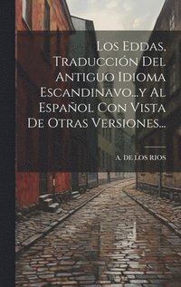 bokomslag Los Eddas, Traduccin Del Antiguo Idioma Escandinavo...y Al Espaol Con Vista De Otras Versiones...