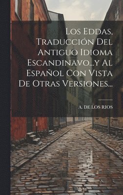 Los Eddas, Traduccin Del Antiguo Idioma Escandinavo...y Al Espaol Con Vista De Otras Versiones... 1
