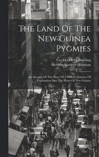 bokomslag The Land Of The New Guinea Pygmies