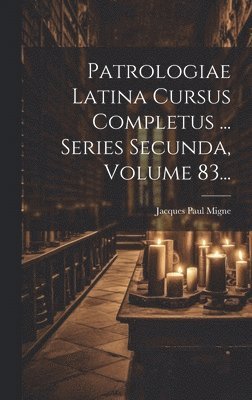 bokomslag Patrologiae Latina Cursus Completus ... Series Secunda, Volume 83...