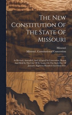 The New Constitution Of The State Of Missouri 1