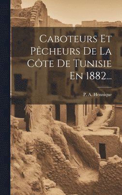 bokomslag Caboteurs Et Pêcheurs De La Côte De Tunisie En 1882...