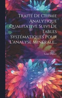 bokomslag Trait De Chimie Analytique Qualitative Suivi De Tables Systmatiques Pour L'analyse Minrale...