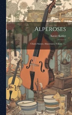 Xavier Kohler - Alperoses, Inbunden