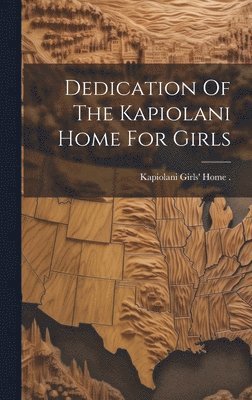 bokomslag Dedication Of The Kapiolani Home For Girls