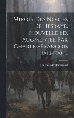 Miroir Des Nobles De Hesbaye. Nouvelle Ed. Augmentee Par Charles-francois Jalheau...