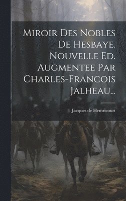 Miroir Des Nobles De Hesbaye. Nouvelle Ed. Augmentee Par Charles-francois Jalheau... 1