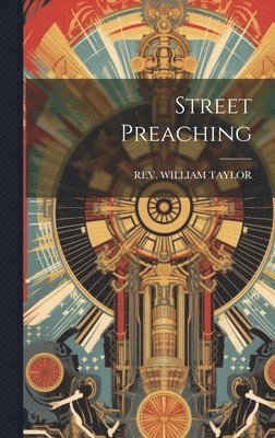 William Taylor, REV. WILLIAM TAYLOR - Street Preaching, Inbunden