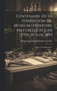 bokomslag Centenaire De La Fondation Du Musum D'histoire Naturelle 10 Juin 1793--10 Juin 1893