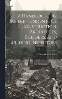 bokomslag Handbook For Superintendents Of Construction, Architects, Builders, And Building Inspectors
