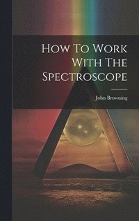 bokomslag How To Work With The Spectroscope
