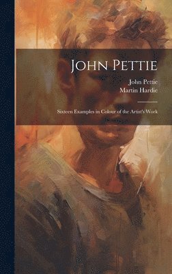 John Pettie; Sixteen Examples in Colour of the Artist's Work 1