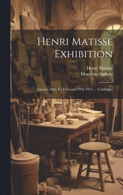 Henri Matisse, Montross Gallery - Henri Matisse Exhibition, Inbunden