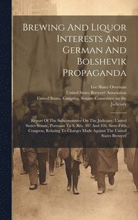 bokomslag Brewing And Liquor Interests And German And Bolshevik Propaganda