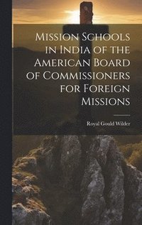 bokomslag Mission Schools in India of the American Board of Commissioners for Foreign Missions