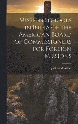 bokomslag Mission Schools in India of the American Board of Commissioners for Foreign Missions