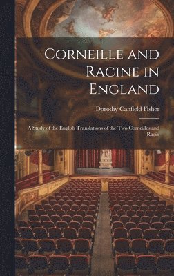 Dorothy Canfield Fisher - Corneille and Racine in England, Inbunden