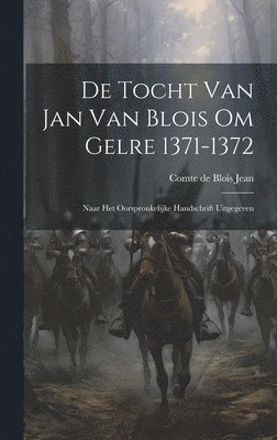 bokomslag De Tocht van Jan van Blois om Gelre 1371-1372