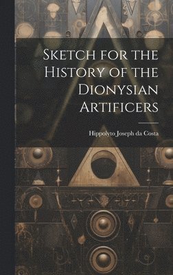 Hippolyto Joseph Da Costa, Hippolyto Joseph da Costa - Sketch for the History of the Dionysian Artificers, Inbunden