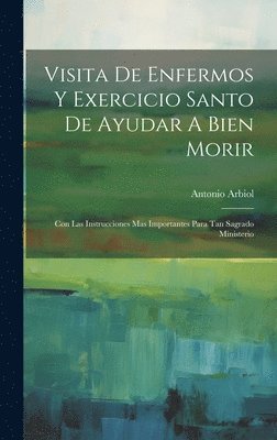 bokomslag Visita De Enfermos Y Exercicio Santo De Ayudar A Bien Morir