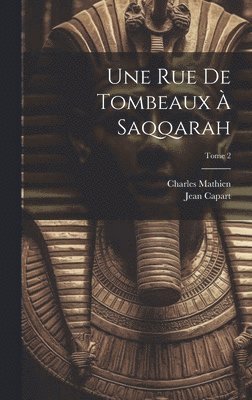 Jean 1877- Capart, Charles Mathien, Jean Capart - rue de tombeaux à Saqqarah; Tome 2, Inbunden