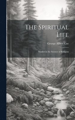 George Albert 1862-1951 Coe, George Albert Coe - Spiritual Life, Inbunden