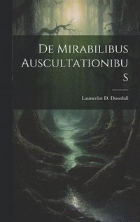 bokomslag De Mirabilibus Auscultationibus