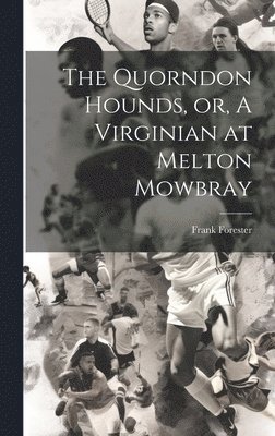 Quorndon Hounds, or, A Virginian at Melton Mowbray