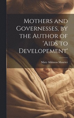 bokomslag Mothers and Governesses, by the Author of 'aids to Developement'