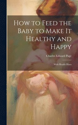 bokomslag How to Feed the Baby to Make It Healthy and Happy