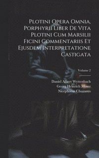 bokomslag Plotini Opera Omnia, Porphyrii Liber De Vita Plotini Cum Marsilii Ficini Commentariis Et Ejusdem Interpretatione Castigata; Volume 2