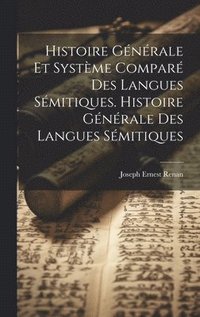 bokomslag Histoire Gnrale Et Systme Compar Des Langues Smitiques. Histoire Gnrale Des Langues Smitiques