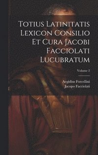 bokomslag Totius Latinitatis Lexicon Consilio Et Cura Jacobi Facciolati Lucubratum; Volume 2
