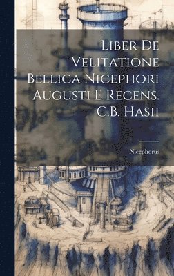 bokomslag Liber De Velitatione Bellica Nicephori Augusti E Recens. C.B. Hasii