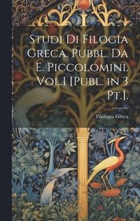 bokomslag Studi Di Filogia Greca. Pubbl. Da E. Piccolomini. Vol.1 [Publ. in 3 Pt.].