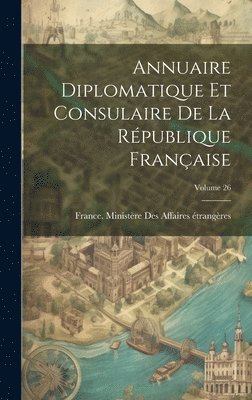 bokomslag Annuaire Diplomatique Et Consulaire De La Rpublique Franaise; Volume 26